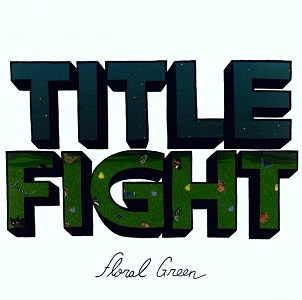 Floral Green by Title Fight Album Review